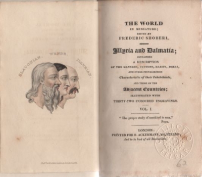 Shoberl Frederic: Illyria and Dalmatia; Containing a Description of the Manners, Customs, Habits, Dress, and Other Peculiarities Characteristic of Their Inhabitants, and Those of the Adjacent Countries; Illustrated with Thirty-two Coloured Engravings